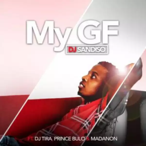 DJ Sandiso - My GF ft. DJ Tira, Prince Bulo & Madanon